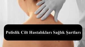 Polislik Cilt Hastalıkları Sağlık Şartları – Yeni Sağlık Yönetmeliği