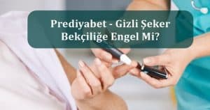Prediyabet – Gizli Şeker Bekçiliğe Engel Mi?