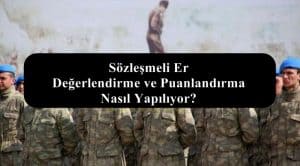 2021 Sözleşmeli Er Değerlendirme ve Puanlandırma Nasıl Yapılıyor?