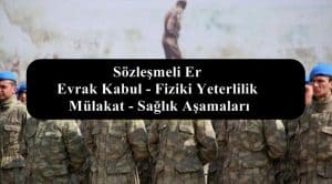 2021 Sözleşmeli Er Evrak Kabul – Fiziki Yeterlilik – Mülakat – Sağlık Aşamaları