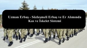 Uzman Erbaş – Sözleşmeli Erbaş ve Er Alımında Kas ve İskelet Sistemi