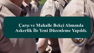 Çarşı ve Mahalle Bekçi Alımında Askerlik Şartı Kaldırıldı.