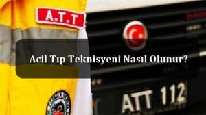 Acil Tıp Teknisyeni (ATT) Nedir? Acil Tıp Teknisyeni Nasıl Olunur?