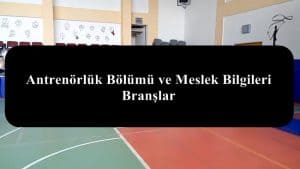 Antrenörlük Bölümü ve Meslek Bilgileri – Branşlar Neler?