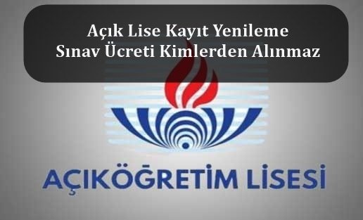 Açık Lise Kayıt Yenileme Sınav Ücreti Kimlerden Alınmaz?