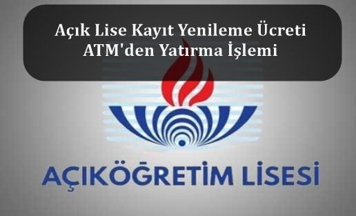 Açık Lise Kayıt Yenileme Ücreti ATM’den Yatırma İşlemi – Detaylı Anlatım