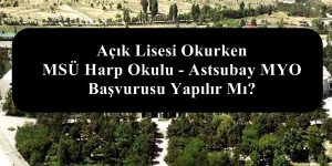 Açık Lisesi Okurken MSÜ Harp Okulu – Astsubay MYO Başvurusu Yapılır Mı?
