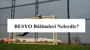 BESYO Bölümleri Nelerdir? Besyo Haber – Hazırlık Kursları