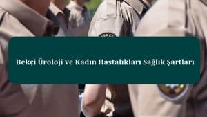 Bekçi Üroloji ve Kadın Hastalıkları Sağlık Şartları – Yeni Sağlık Yönetmeliği