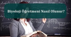 Biyoloji Öğretmeni Nedir? Biyoloji Öğretmeni Nasıl Olunur?