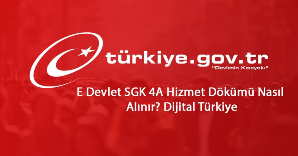 2023 E Devlet SGK 4A Hizmet Dökümü Nasıl Alınır? Dijital Türkiye