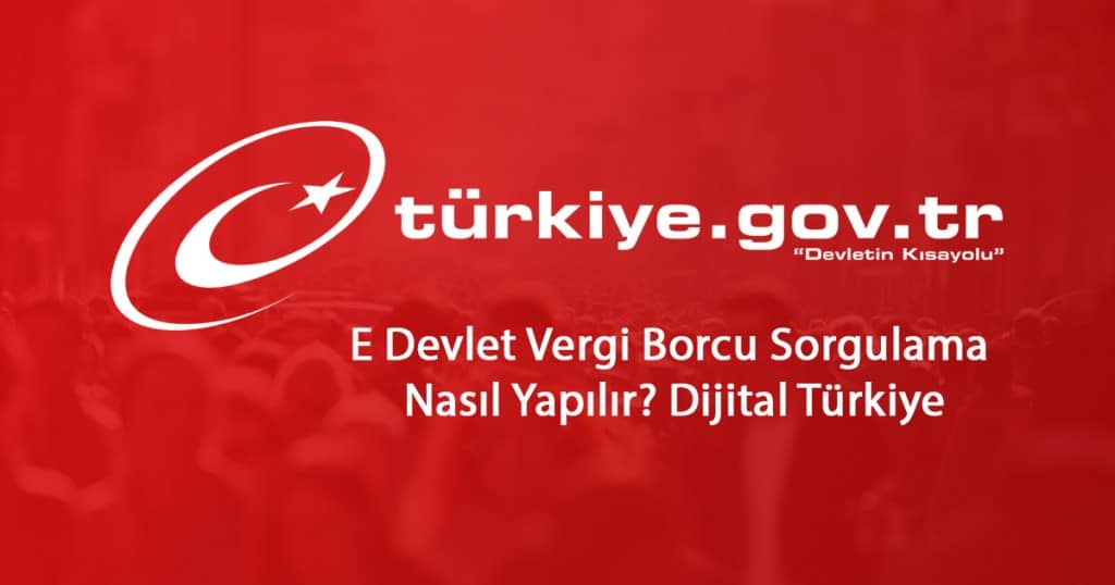 2023 E -Devlet Vergi Borcu Sorgulama Nasıl Yapılır? Dijital Türkiye