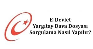 2024 E-Devlet Yargıtay Dava Dosyası Sorgulama Nasıl Yapılır?