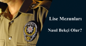 Lise Mezunları Nasıl Bekçi Olur? KPSS Şartı Var Mı?