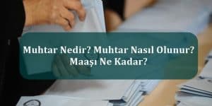 Muhtar Nedir? Muhtar Nasıl Olunur? Maaşı Ne Kadar?
