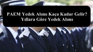 PAEM Yedek Alımı Kaça Kadar Gelir? Yıllara Göre Yedek Alımı
