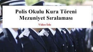 Polis Okulu Kura Töreni ve Mezuniyet Sıralaması – Detayları