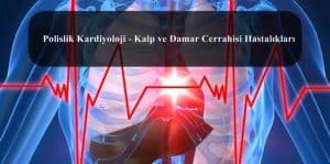 Polislik Kardiyoloji – Kalp ve Damar Cerrahisi Hastalıkları – Sağlık Şartları