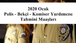 2020 Ocak Polis – Bekçi – Komiser Yardımcısı Tahmini Maaşları