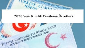 2020 Yeni Kimlik Yenileme Ücretleri – Yenileme – Kayıp Ücretleri