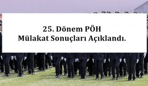25. Dönem PÖH Mülakat Sonuçları Açıklandı.