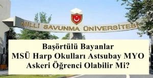 Başörtülü Bayanlar MSÜ Harp Okulları Astsubay MYO Askeri Öğrenci Olabilir Mi?