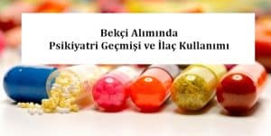 Bekçi Alımında Psikiyatri Geçmişi ve İlaç Kullanımı