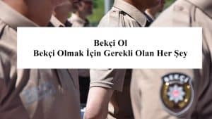 Bekçi Ol – Bekçi Olmak İçin Gerekli Olan Her Şey