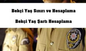 2022 Bekçi Yaş Sınırı ve Hesaplama –  2022 Bekçi Yaş Şartı Hesaplama