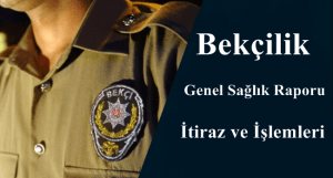 Bekçilik Genel Sağlık Raporu İtiraz ve İşlemleri