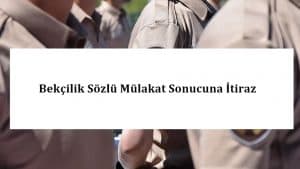 Bekçilik Sözlü Mülakat Sonucuna İtiraz – Bekçi Sonuçlarına İtiraz