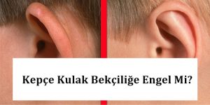 Kepçe Kulak Bekçiliğe Engel Mi? – Bekçi Sağlık Şartları