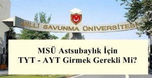 2023 MSÜ Astsubaylık İçin TYT – AYT Girmek Gerekli Mi?