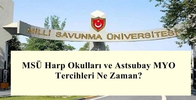 2021 MSÜ Harp Okulları ve Astsubay MYO Tercihleri Ne Zaman?