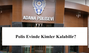 2023 Polis Evinde Kimler Kalabilir? Polis Evinde Kalma Şartları Neler?