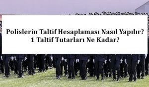 Polislerin Taltif Hesaplaması Nasıl Yapılır? 1 Taltif Tutarları Ne Kadar?