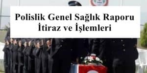 Polislik Genel Sağlık Raporu İtiraz ve İşlemleri – POMEM – PAEM – PMYO