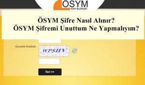 ÖSYM Şifresi Nasıl Alınır? ÖSYM Şifremi Unuttum Ne Yapmalıyım?