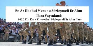 2020 Yılı Kara Kuvvetleri Sözleşmeli Er Alım İlanı Yayınlandı. – İlkokul Mezunu