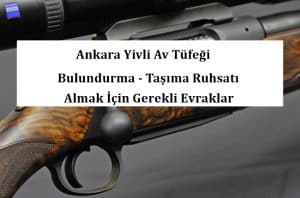 Ankara Yivli Av Tüfeği Bulundurma – Taşıma Ruhsatı Almak İçin Gerekli Evraklar