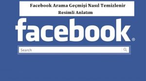 Facebook Arama Geçmişi Nasıl Temizlenir – Resimli Anlatım