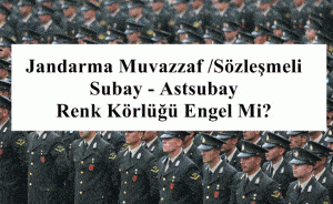 Jandarma Muvazzaf /Sözleşmeli Subay – Astsubay Renk Körlüğü Engel Mi?