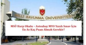 MSÜ Harp Okulu – Astsubay MYO Yazılı Sınav İçin En Az Kaç Puan Almak Gerekir?