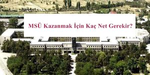 2024 MSÜ Kazanmak İçin Kaç Net Gerekir? – 2024 MSÜ