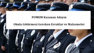 POMEM Kazanan Adayın Okula Götürmesi Gereken Evraklar ve Malzemeler