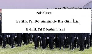 Polislere Evlilik Yıl Dönümünde Bir Gün İzin – Evlilik Yıl Dönümü İzni
