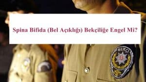 Spina Bifida (Bel Açıklığı) Bekçiliğe Engel Mi?