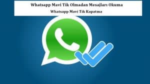 Whatsapp Mavi Tik Olmadan Mesajları Okuma – Whatsapp Mavi Tik Kapatma