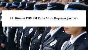 27. Dönem POMEM Polis Alımı Başvuru Kılavuzu Yayınlandı.