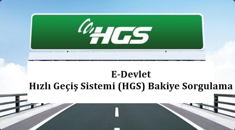 E-Devlet Hızlı Geçiş Sistemi HGS Bakiye Sorgulama Nasıl Yapılır?